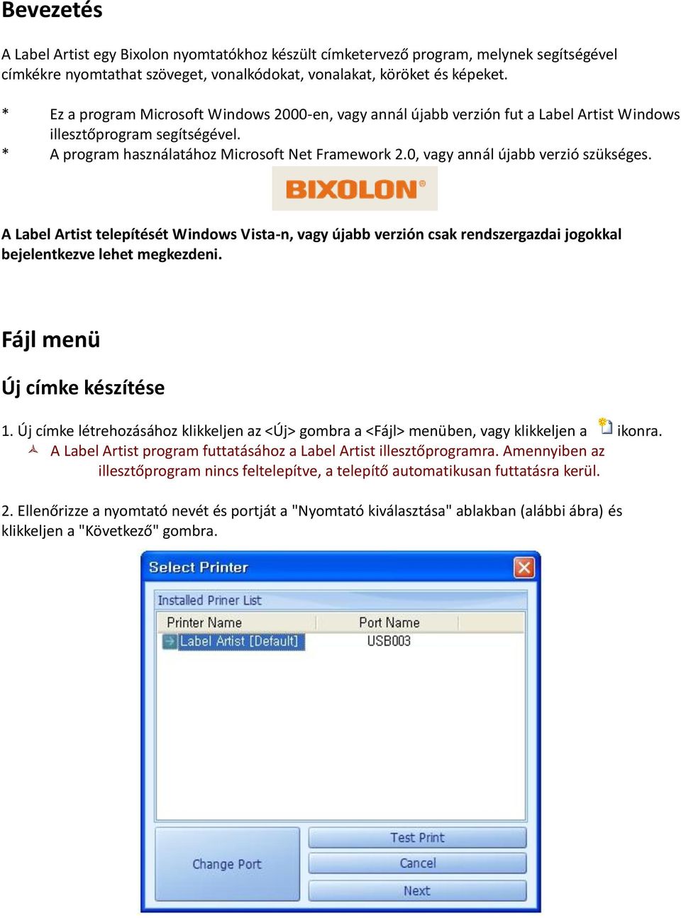 0, vagy annál újabb verzió szükséges. A Label Artist telepítését Windows Vista-n, vagy újabb verzión csak rendszergazdai jogokkal bejelentkezve lehet megkezdeni. Fájl menü Új címke készítése 1.