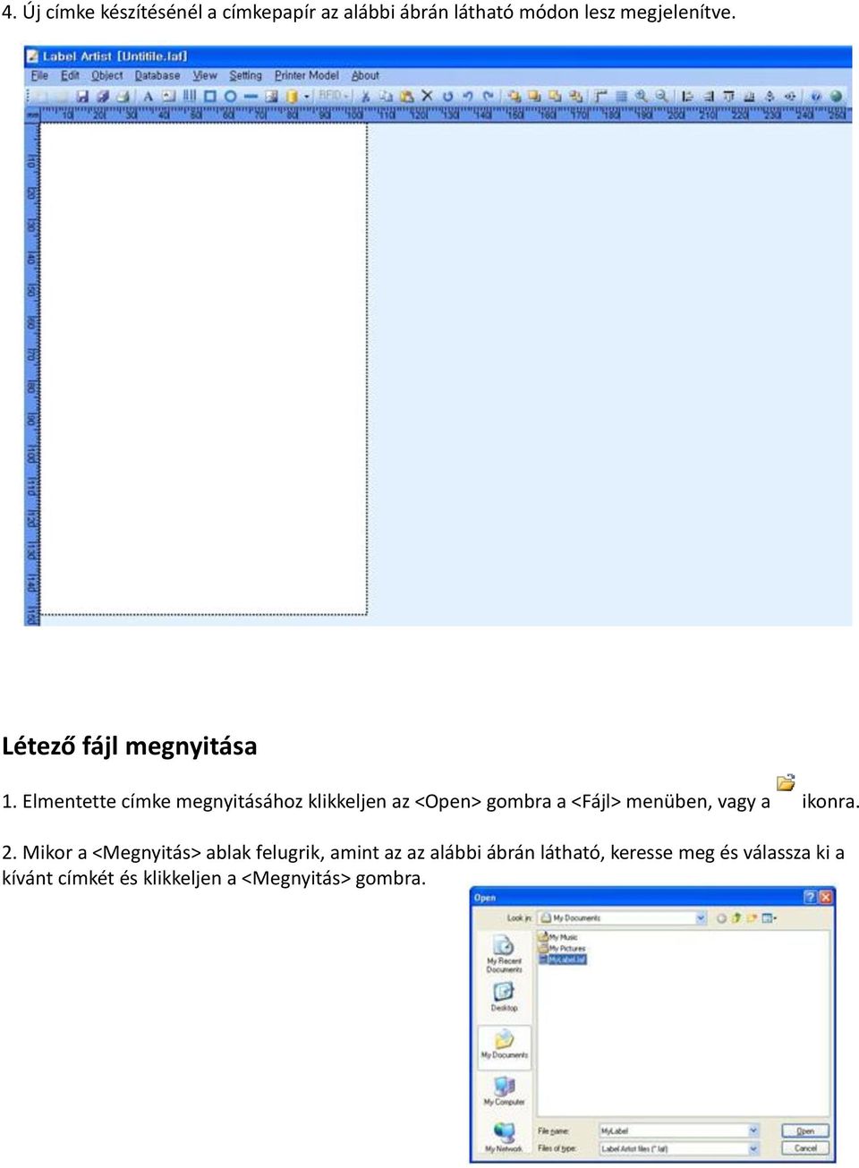 Elmentette címke megnyitásához klikkeljen az <Open> gombra a <Fájl> menüben, vagy a