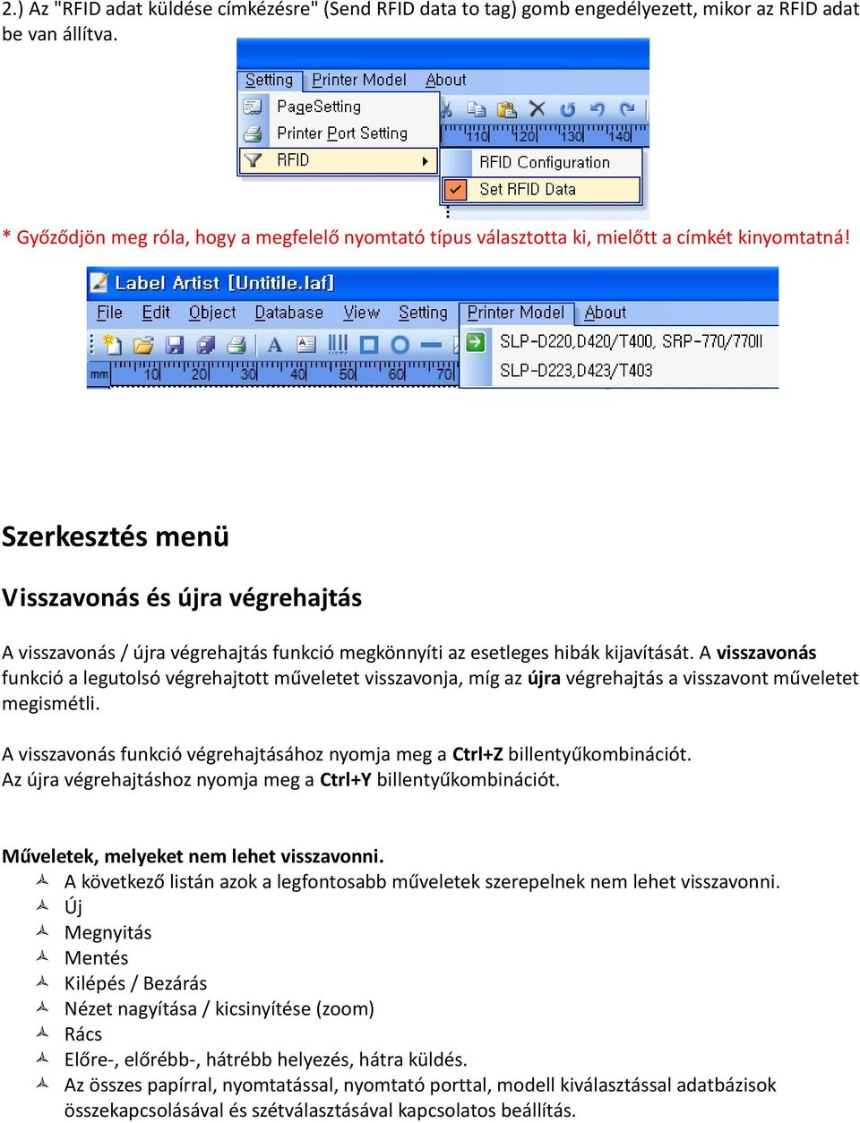 Szerkesztés menü Visszavonás és újra végrehajtás A visszavonás / újra végrehajtás funkció megkönnyíti az esetleges hibák kijavítását.