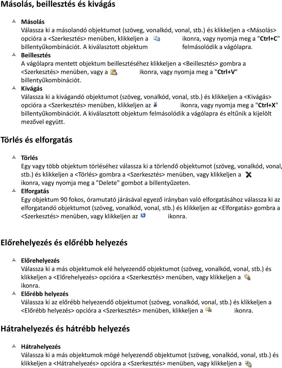 Beillesztés A vágólapra mentett objektum beillesztéséhez klikkeljen a <Beillesztés> gombra a <Szerkesztés> menüben, vagy a ikonra, vagy nyomja meg a "Ctrl+V" billentyűkombinációt.
