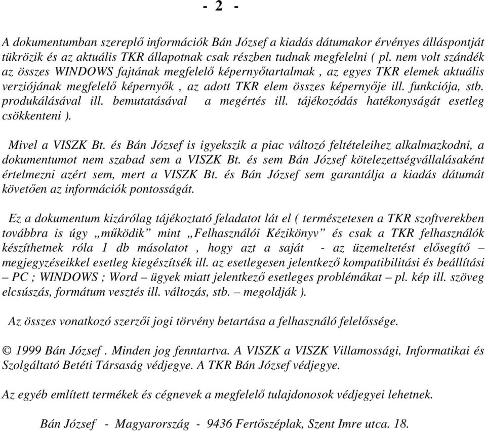 produkálásával ill. bemutatásával a megértés ill. tájékozódás hatékonyságát esetleg csökkenteni ). Mivel a VISZK Bt.