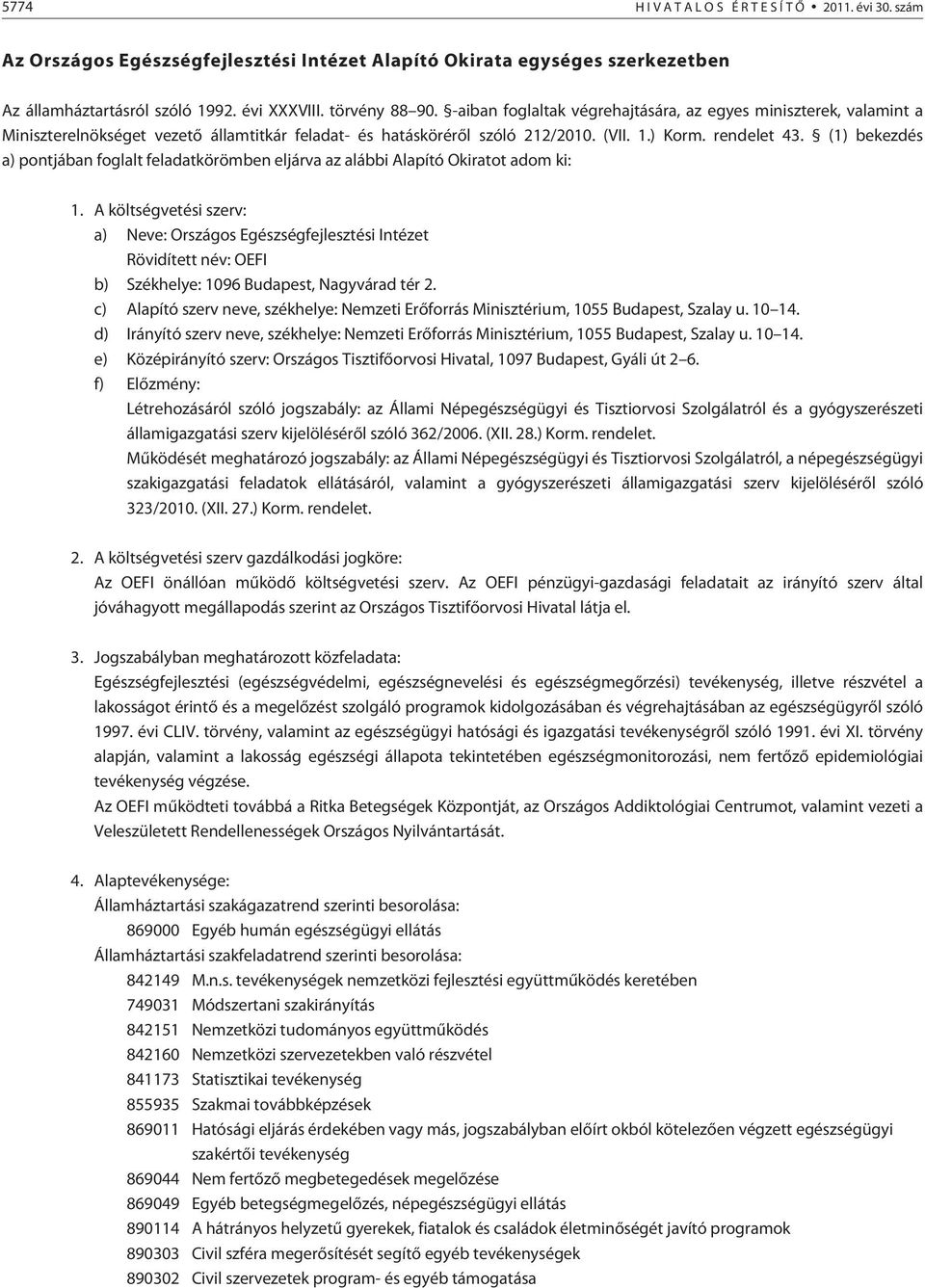 (1) bekezdés a) pontjában foglalt feladatkörömben eljárva az alábbi Alapító Okiratot adom ki: 1.