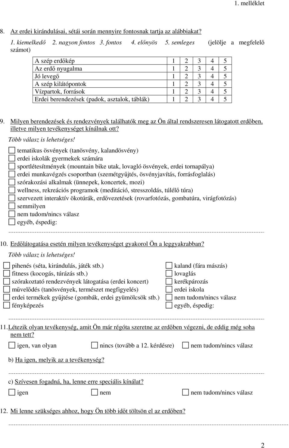 asztalok, táblák) 1 2 3 4 5 9. Milyen berendezések és rendezvények találhatók meg az Ön által rendszeresen látogatott erdőben, illetve milyen tevékenységet kínálnak ott? Több válasz is lehetséges!