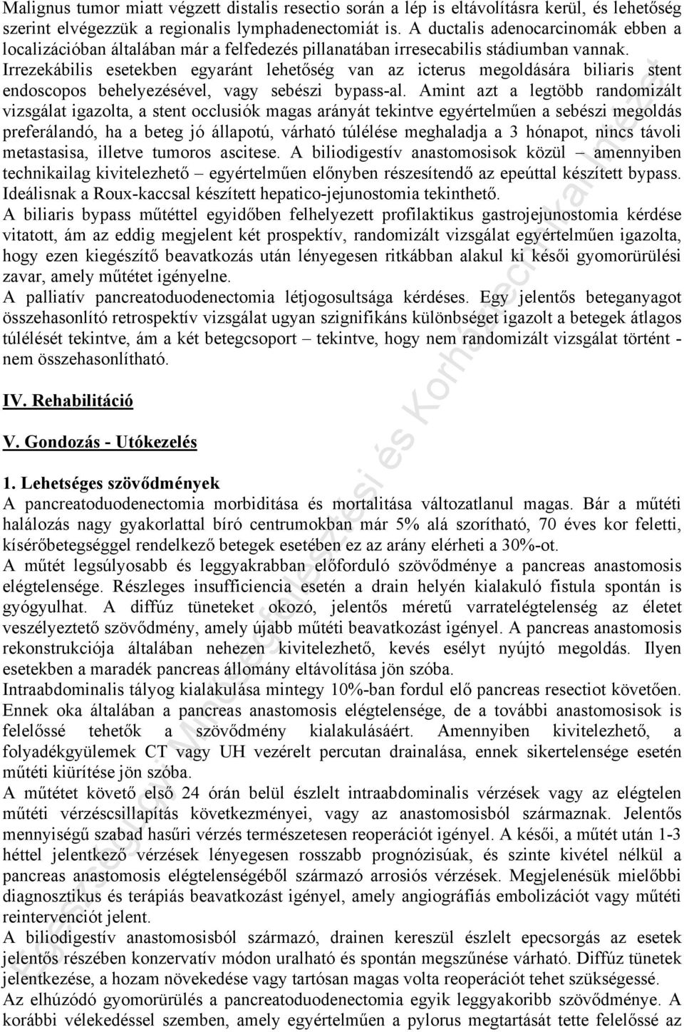 Irrezekábilis esetekben egyaránt lehetőség van az icterus megoldására biliaris stent endoscopos behelyezésével, vagy sebészi bypass-al.