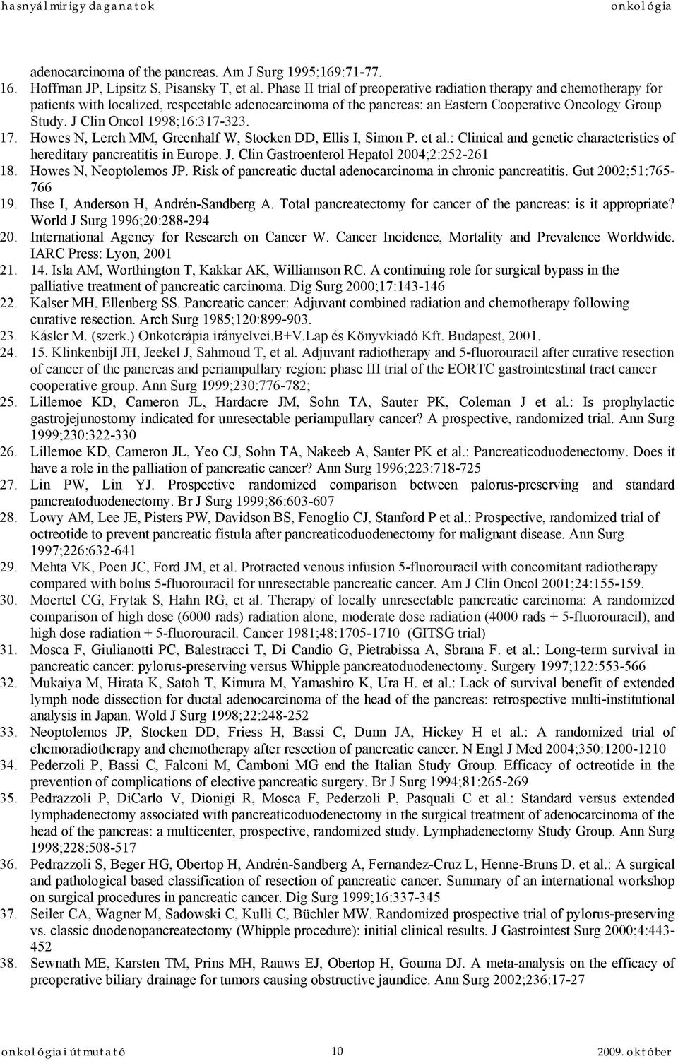 J Clin Oncol 1998;16:317-323. 17. Howes N, Lerch MM, Greenhalf W, Stocken DD, Ellis I, Simon P. et al.: Clinical and genetic characteristics of hereditary pancreatitis in Europe. J.
