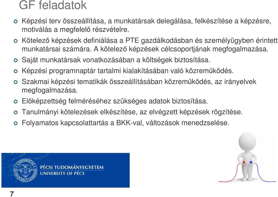 Saját munkatársak vonatkozásában a költségek biztosítása. Képzési programnaptár tartalmi kialakításában való közremködés.