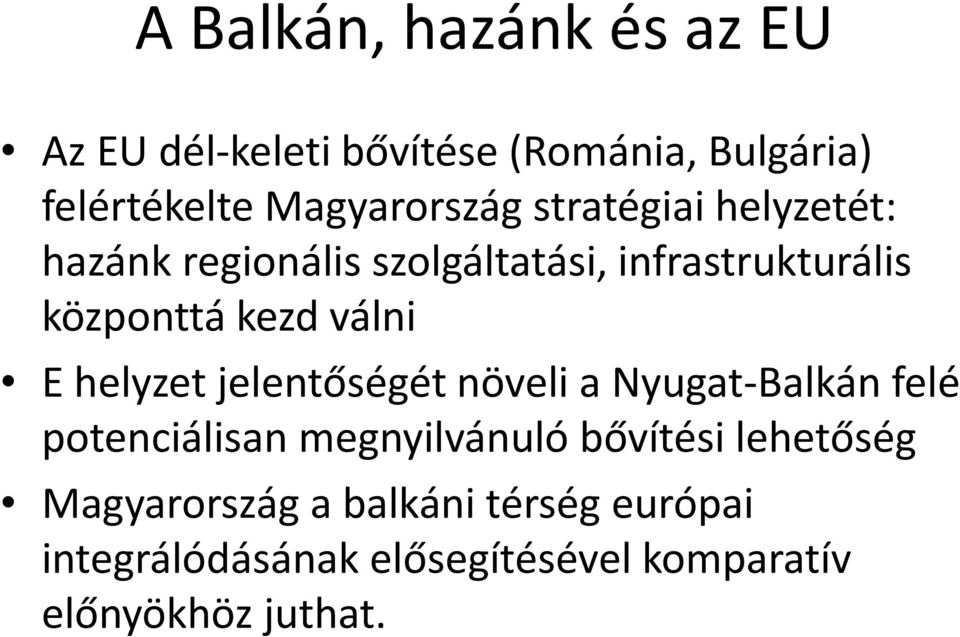 helyzet jelentőségét növeli a Nyugat-Balkán felé potenciálisan megnyilvánuló bővítési lehetőség