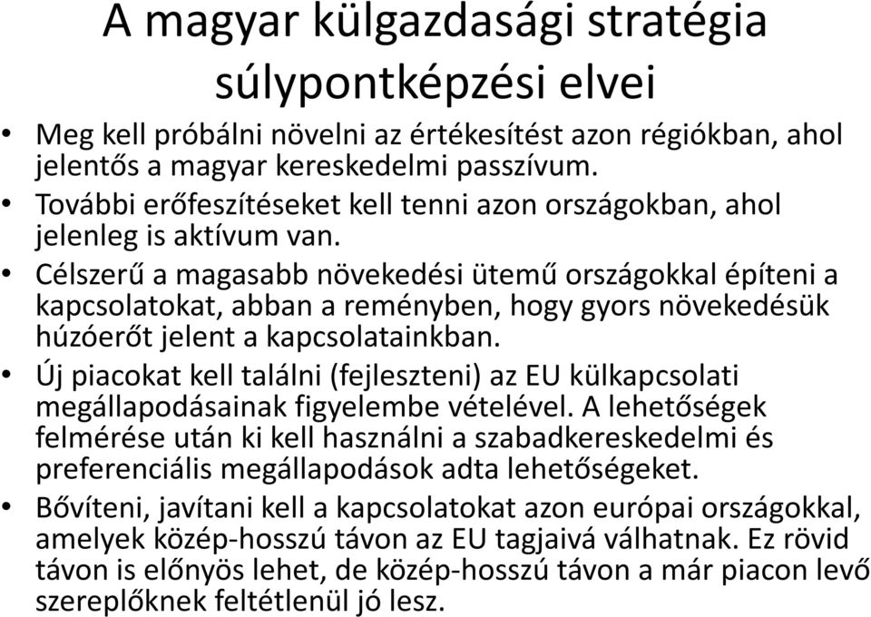 Célszerű a magasabb növekedési ütemű országokkal építeni a kapcsolatokat, abban a reményben, hogy gyors növekedésük húzóerőt jelent a kapcsolatainkban.