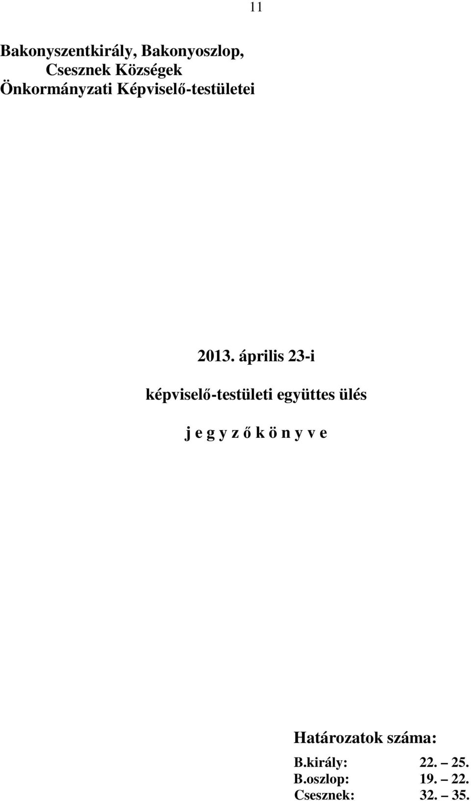 április 23-i képviselő-testületi együttes ülés j e g y z ő