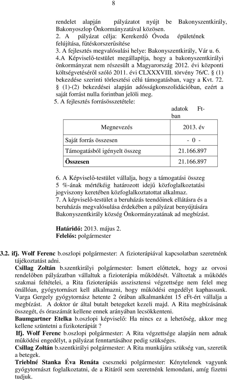 évi központi költségvetéséről szóló 2011. évi CLXXXVIII. törvény 76/C. (1) bekezdése szerinti törlesztési célú támogatásban, vagy a Kvt. 72.