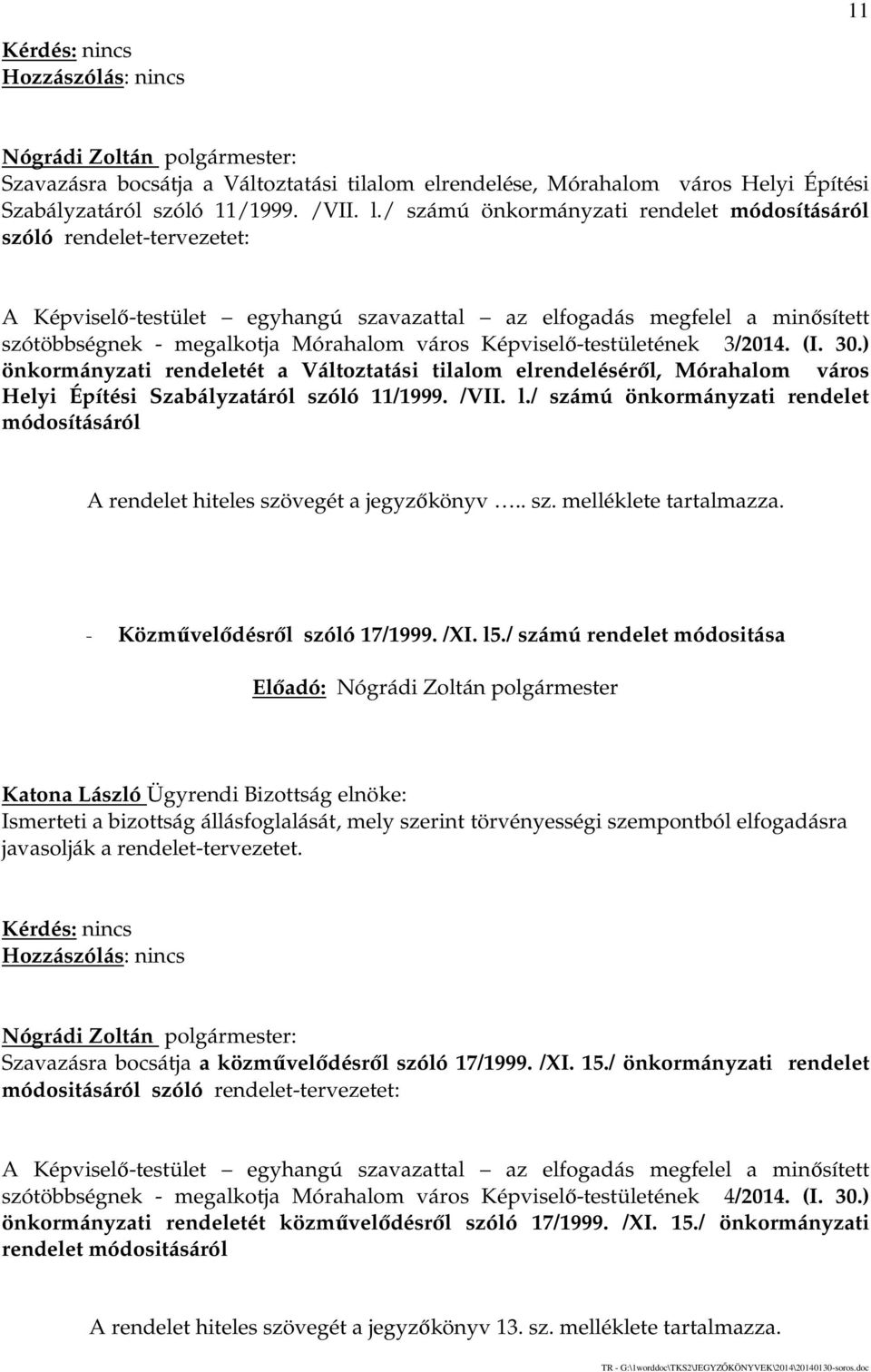 Képviselő-testületének 3/2014. (I. 30.) önkormányzati rendeletét a Változtatási tilalom elrendeléséről, Mórahalom város Helyi Építési Szabályzatáról szóló 11/1999. /VII. l.