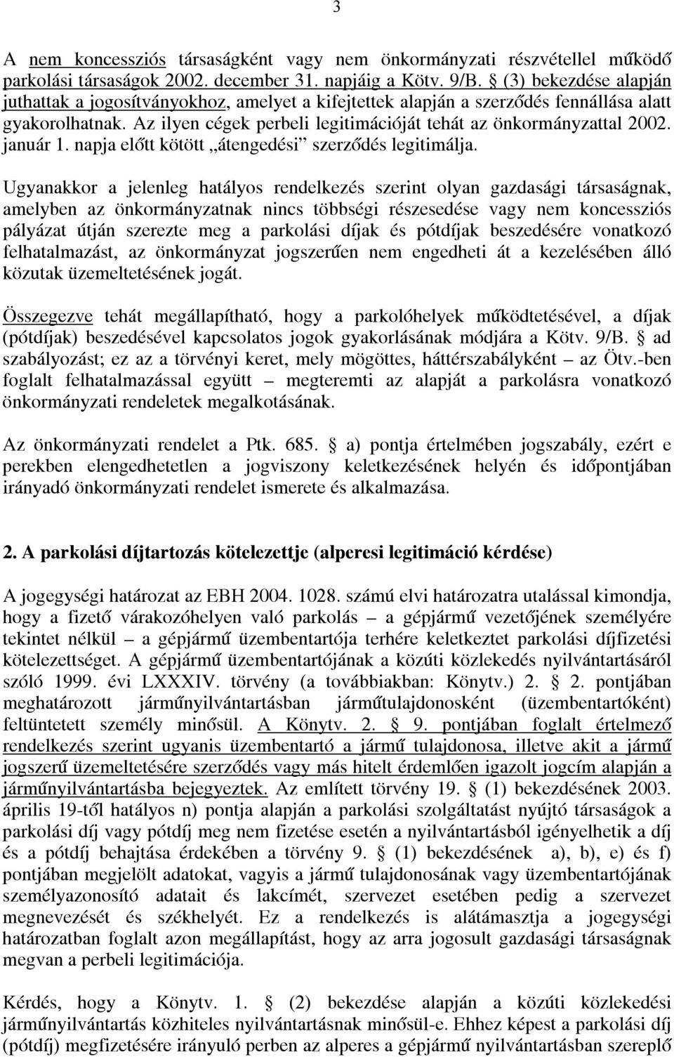 január 1. napja előtt kötött átengedési szerződés legitimálja.