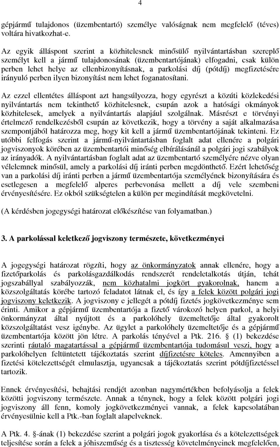 a parkolási díj (pótdíj) megfizetésére irányuló perben ilyen bizonyítást nem lehet foganatosítani.