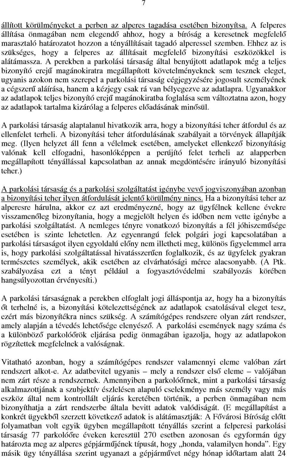 Ehhez az is szükséges, hogy a felperes az állításait megfelelő bizonyítási eszközökkel is alátámassza.
