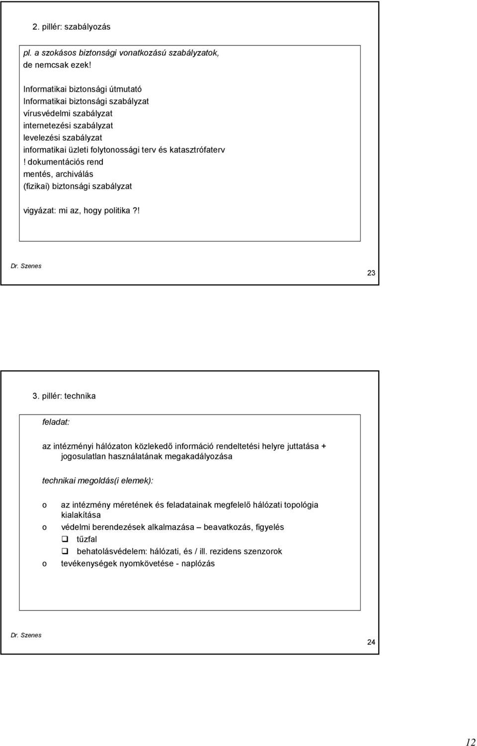 dokumentációs rend mentés, archiválás (fizikai) biztonsági szabályzat vigyázat: mi az, hogy politika?! 23 3.