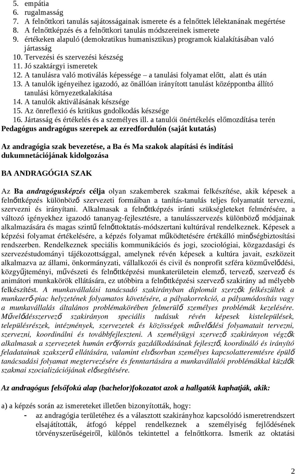 A tanulásra való mtiválás képessége a tanulási flyamat előtt, alatt és után 13. A tanulók igényeihez igazdó, az önállóan irányíttt tanulást középpntba állító tanulási környezetkalakítása 14.