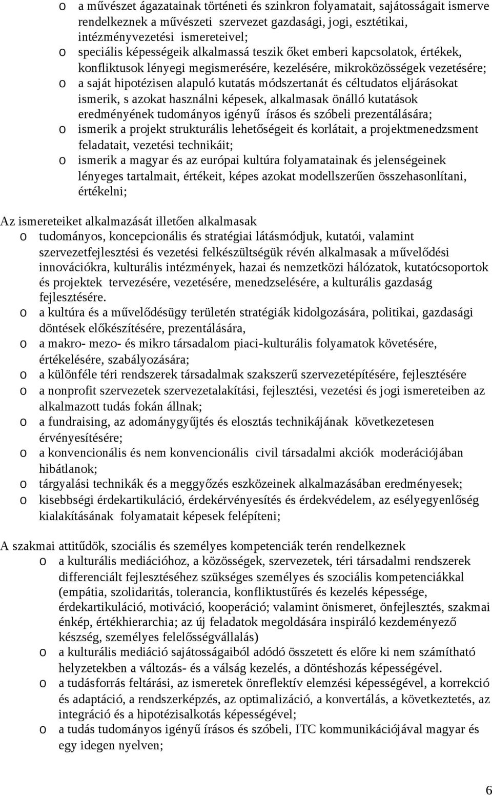 ismerik, s azkat használni képesek, alkalmasak önálló kutatásk eredményének tudmánys igényű íráss és szóbeli prezentálására; ismerik a prjekt strukturális lehetőségeit és krlátait, a