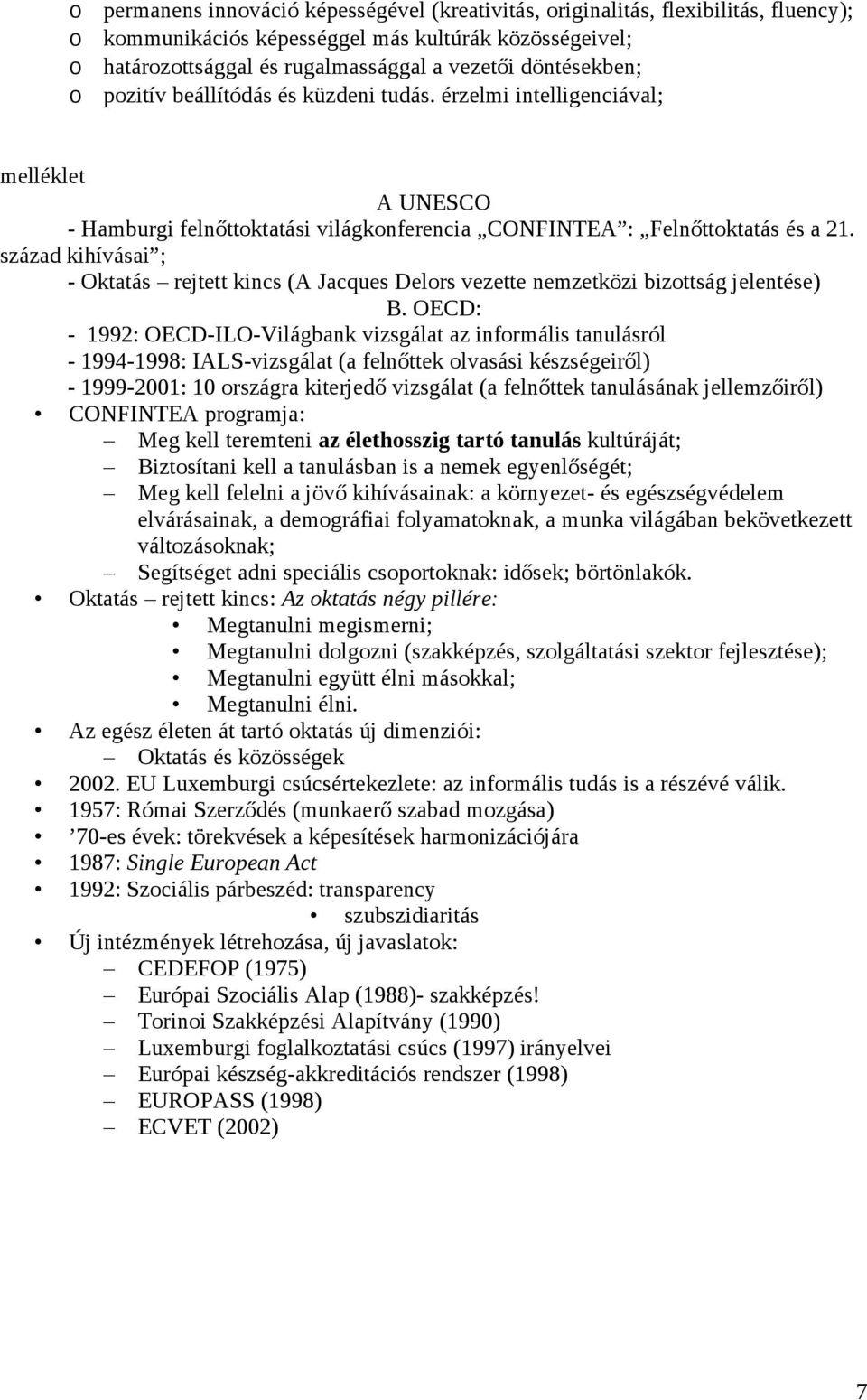 század kihívásai ; - Oktatás rejtett kincs (A Jacques Delrs vezette nemzetközi bizttság jelentése) B.