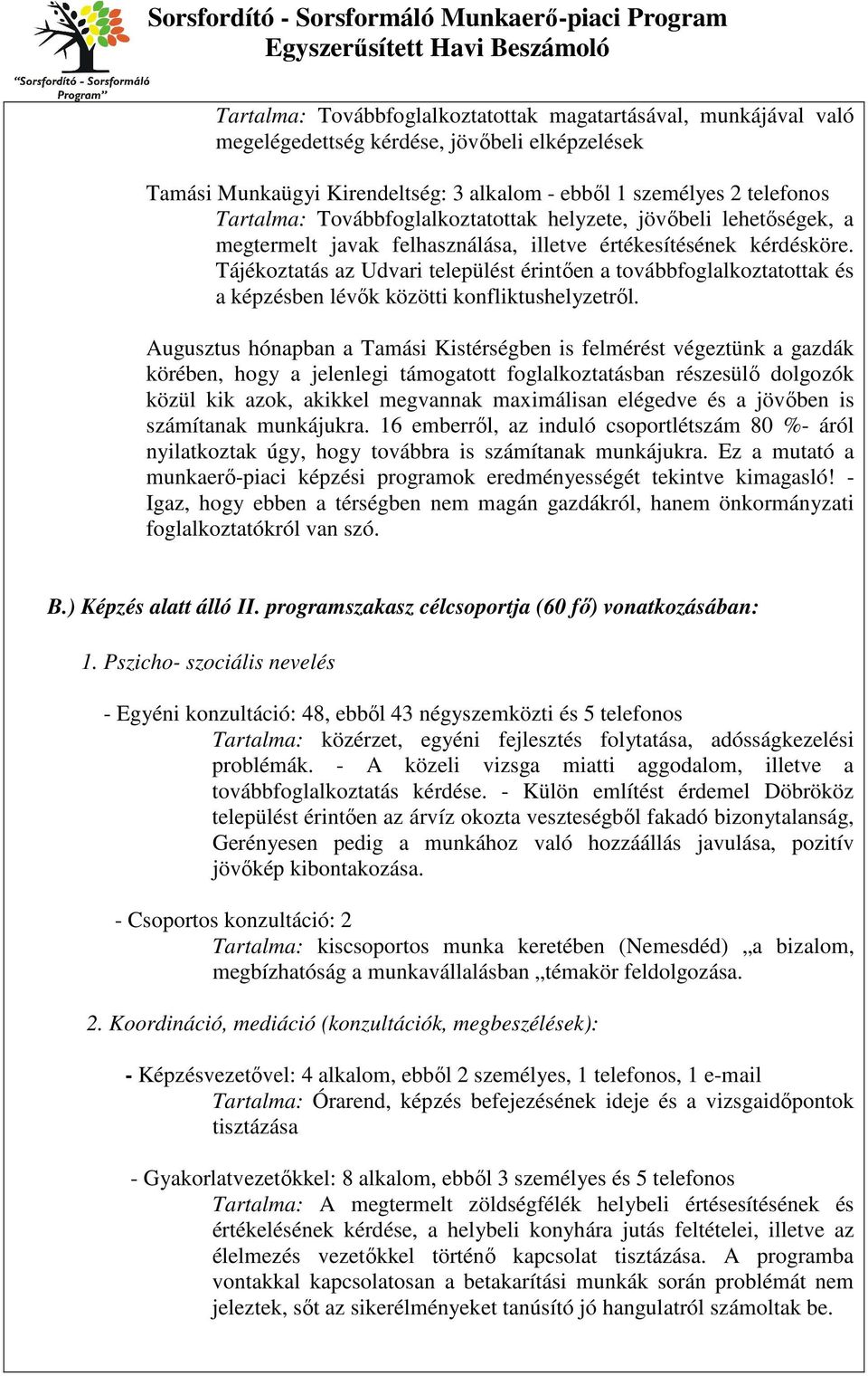 Tájékoztatás az Udvari települést érintően a továbbfoglalkoztatottak és a képzésben lévők közötti konfliktushelyzetről.