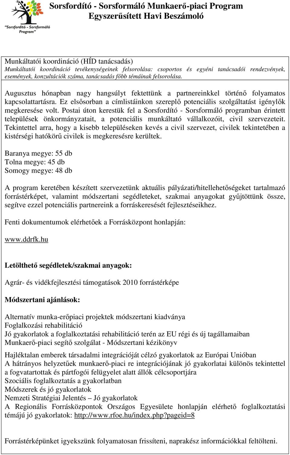 Ez elsősorban a címlistáinkon szereplő potenciális szolgáltatást igénylők megkeresése volt.