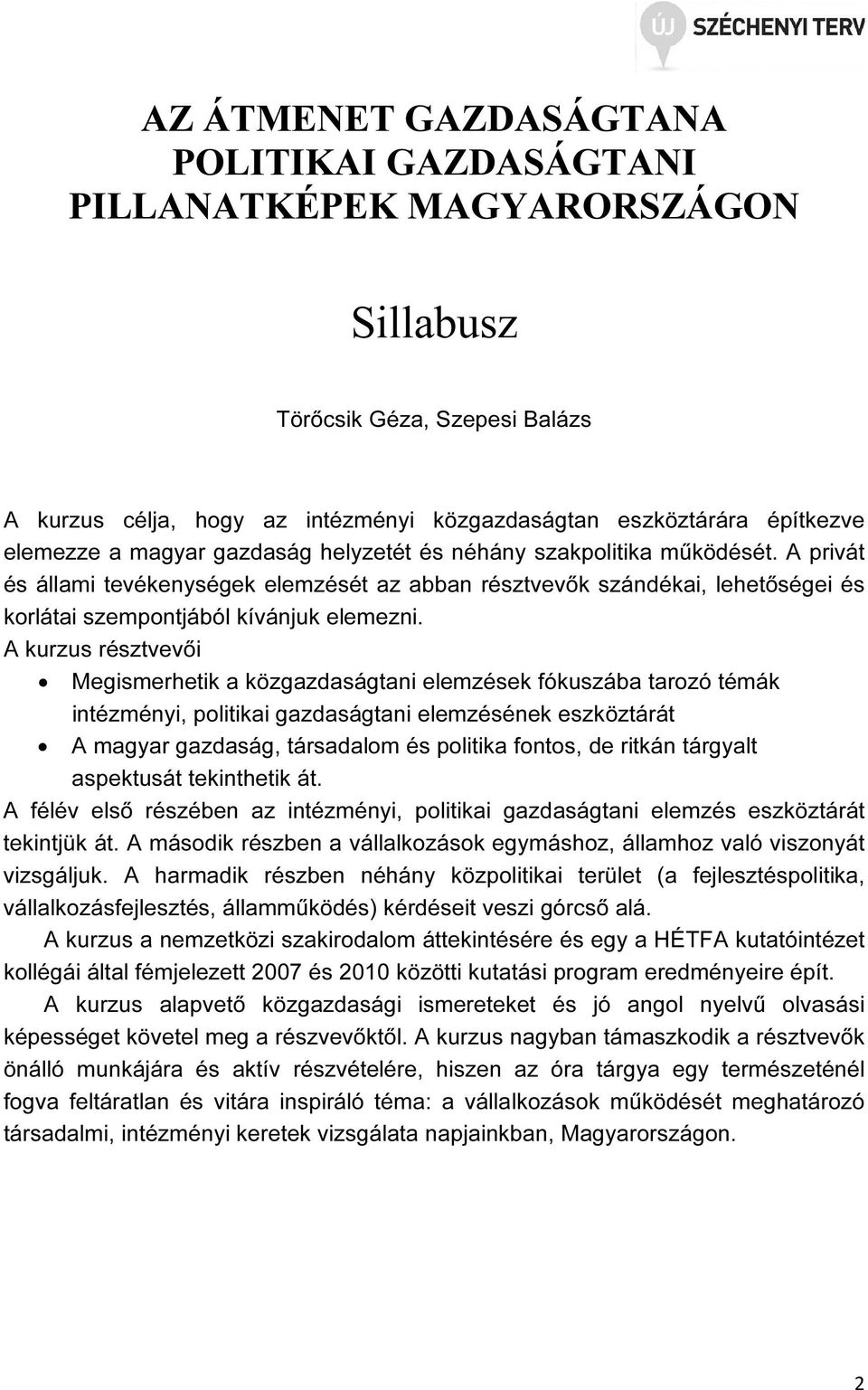 A kurzus résztvevői Megismerhetik a közgazdaságtani elemzések fókuszába tarozó témák intézményi, politikai gazdaságtani elemzésének eszköztárát A magyar gazdaság, társadalom és politika fontos, de