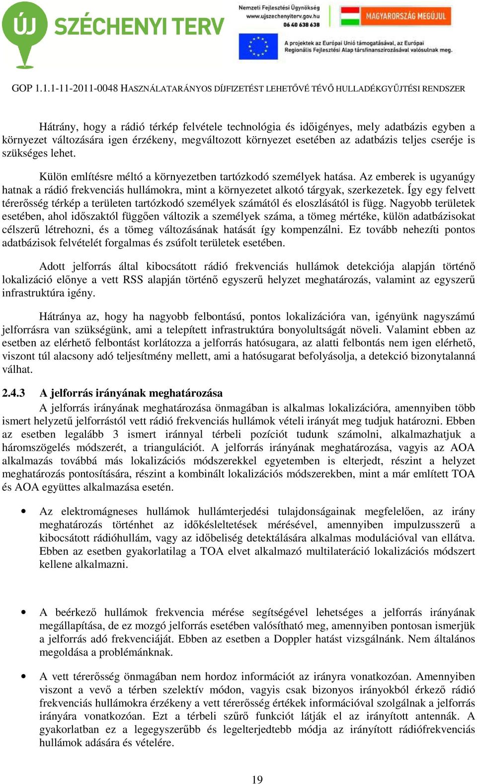 Így egy felvett térerősség térkép a területen tartózkodó személyek számától és eloszlásától is függ.