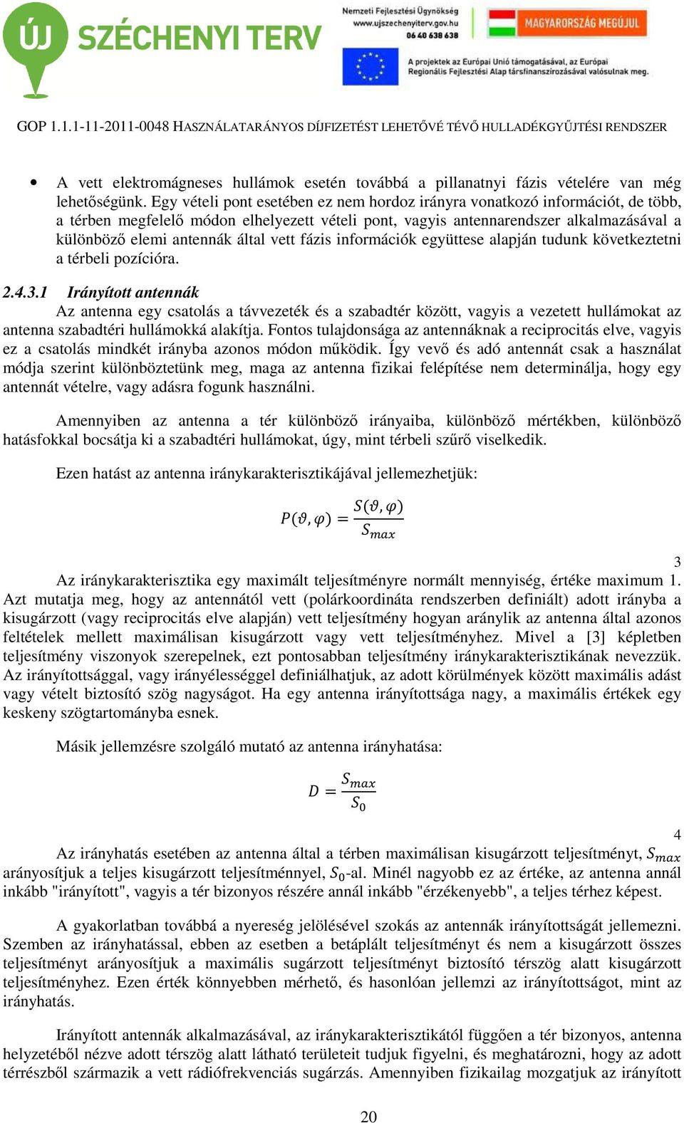 vett fázis információk együttese alapján tudunk következtetni a térbeli pozícióra. 2.4.3.