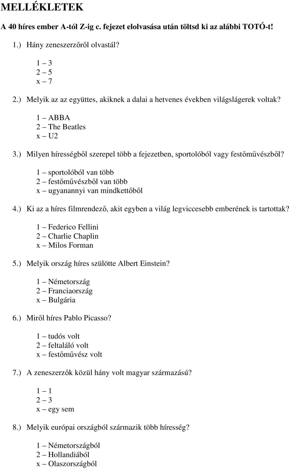 1 sportolóból van több 2 festőművészből van több x ugyanannyi van mindkettőből 4.) Ki az a híres filmrendező, akit egyben a világ legviccesebb emberének is tartottak?