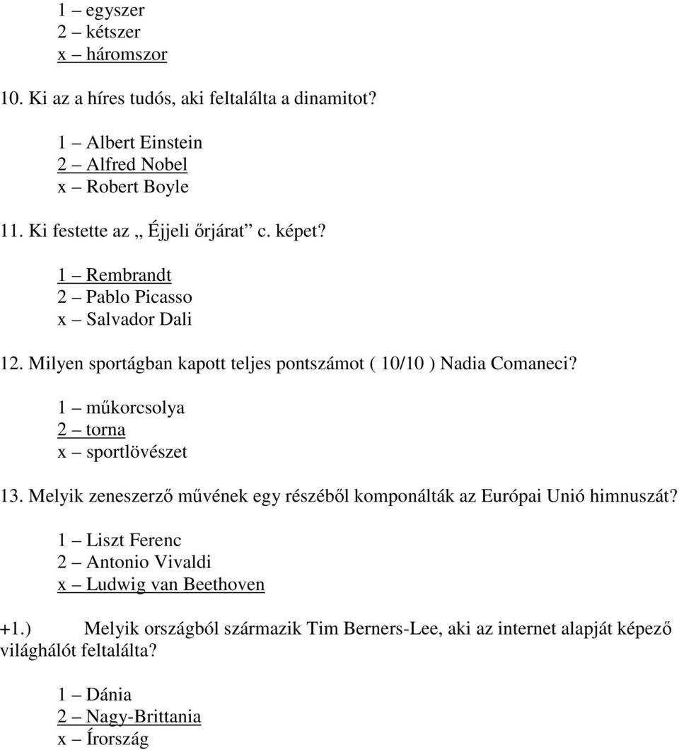 Milyen sportágban kapott teljes pontszámot ( 10/10 ) Nadia Comaneci? 1 műkorcsolya 2 torna x sportlövészet 13.