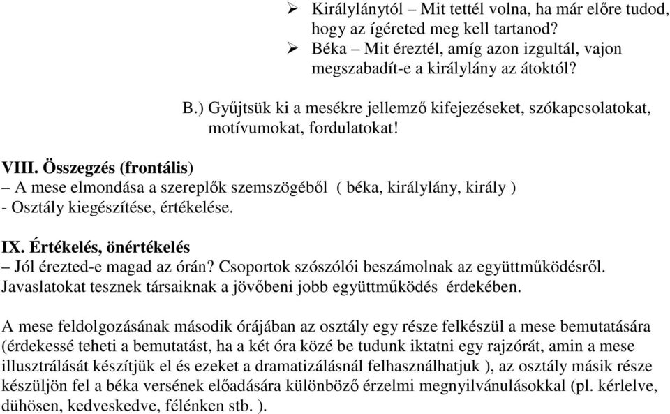 Csoportok szószólói beszámolnak az együttműködésről. Javaslatokat tesznek társaiknak a jövőbeni jobb együttműködés érdekében.