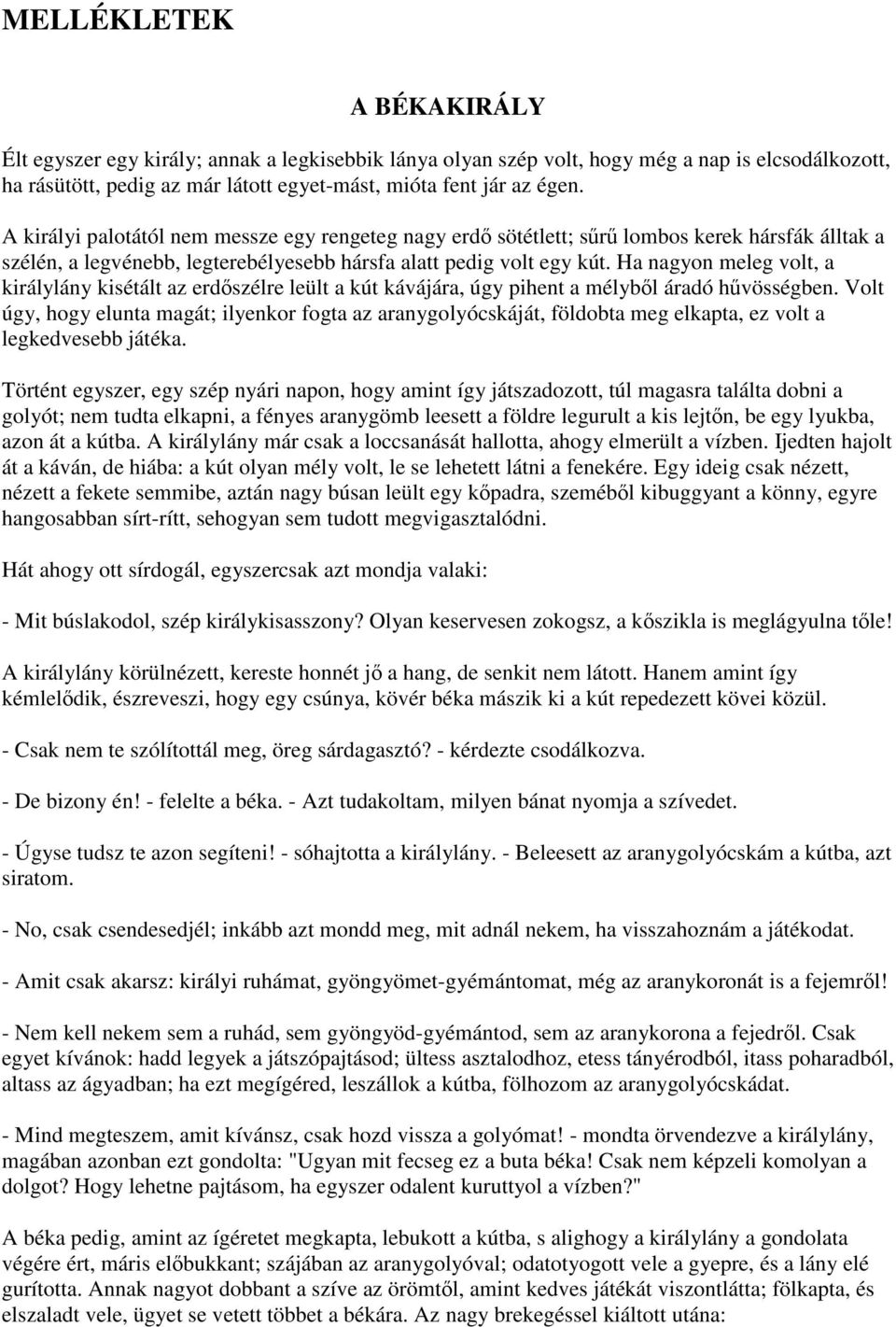 Ha nagyon meleg volt, a királylány kisétált az erdőszélre leült a kút kávájára, úgy pihent a mélyből áradó hűvösségben.
