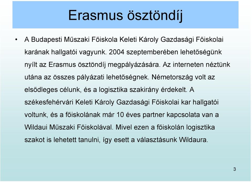 Németország volt az elsődleges célunk, és a logisztika szakirány érdekelt.