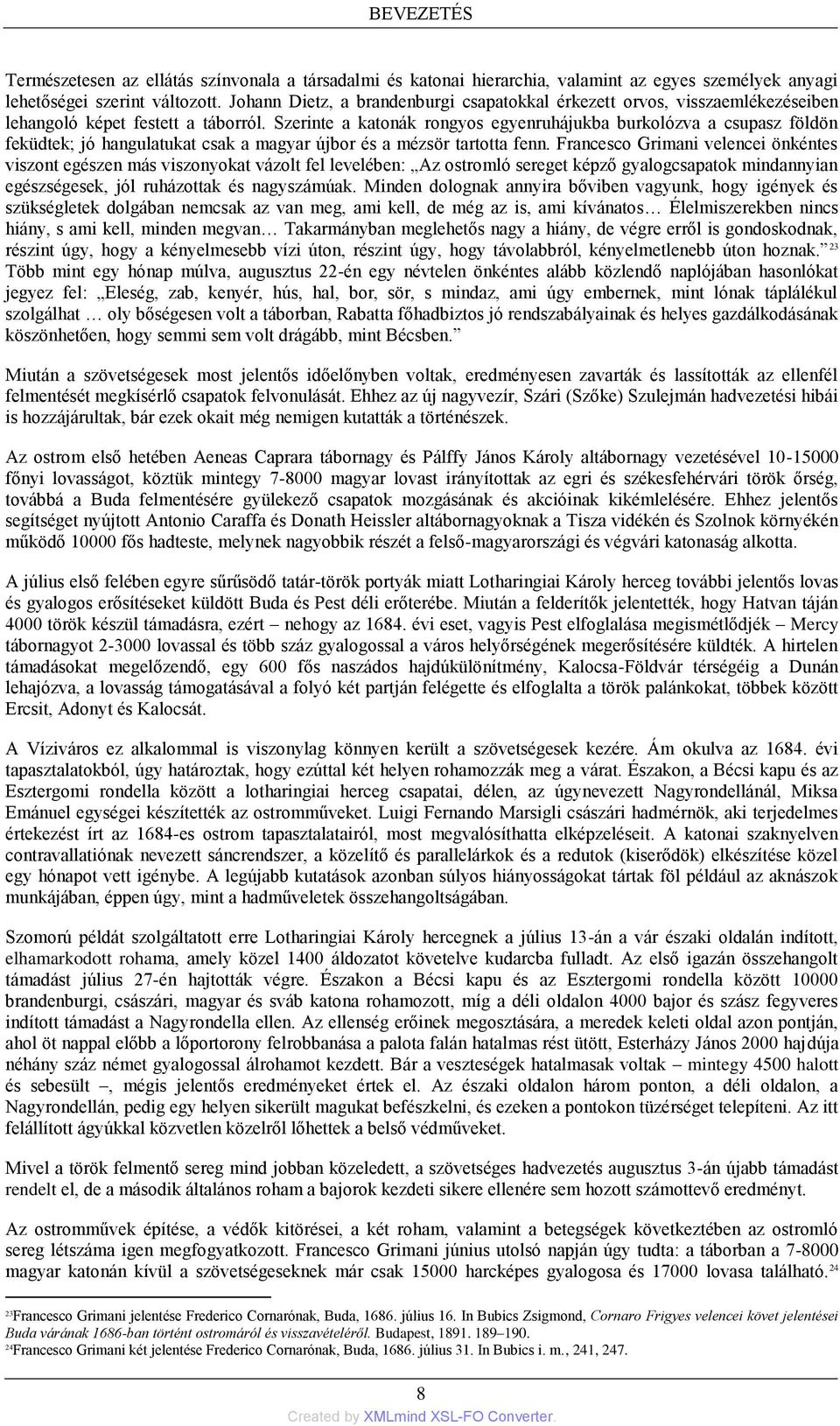 Szerinte a katonák rongyos egyenruhájukba burkolózva a csupasz földön feküdtek; jó hangulatukat csak a magyar újbor és a mézsör tartotta fenn.