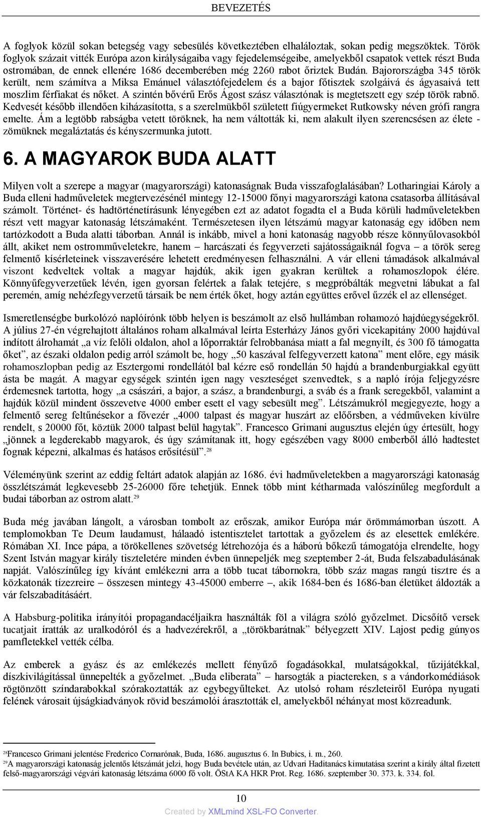 Bajorországba 345 török került, nem számítva a Miksa Emánuel választófejedelem és a bajor főtisztek szolgáivá és ágyasaivá tett moszlim férfiakat és nőket.