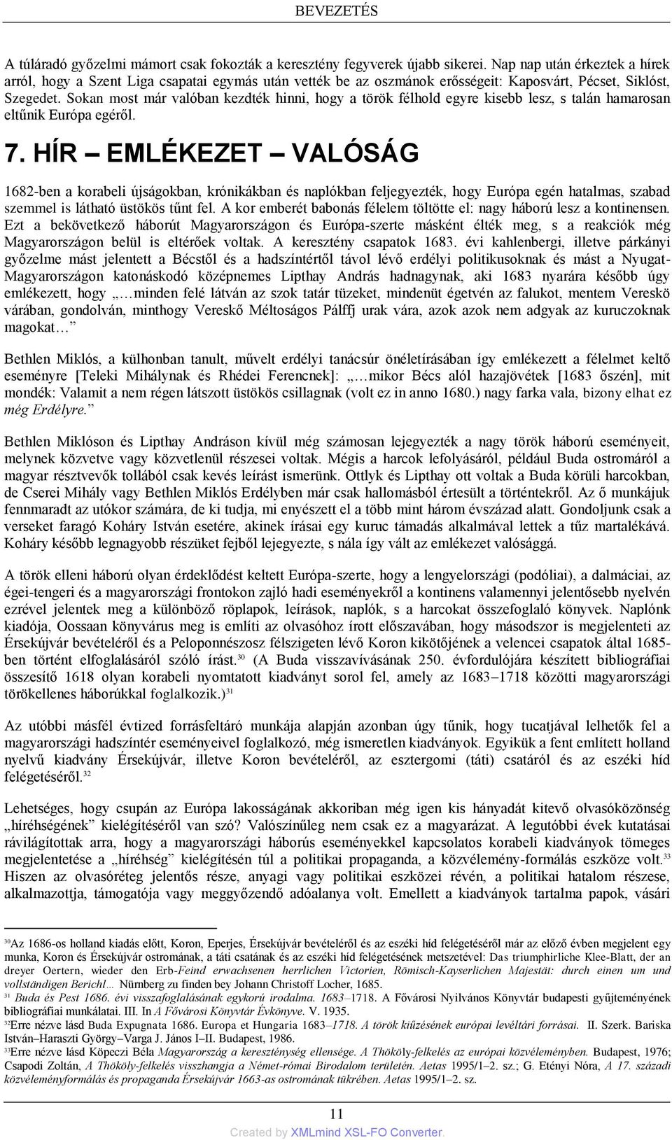 Sokan most már valóban kezdték hinni, hogy a török félhold egyre kisebb lesz, s talán hamarosan eltűnik Európa egéről. 7.