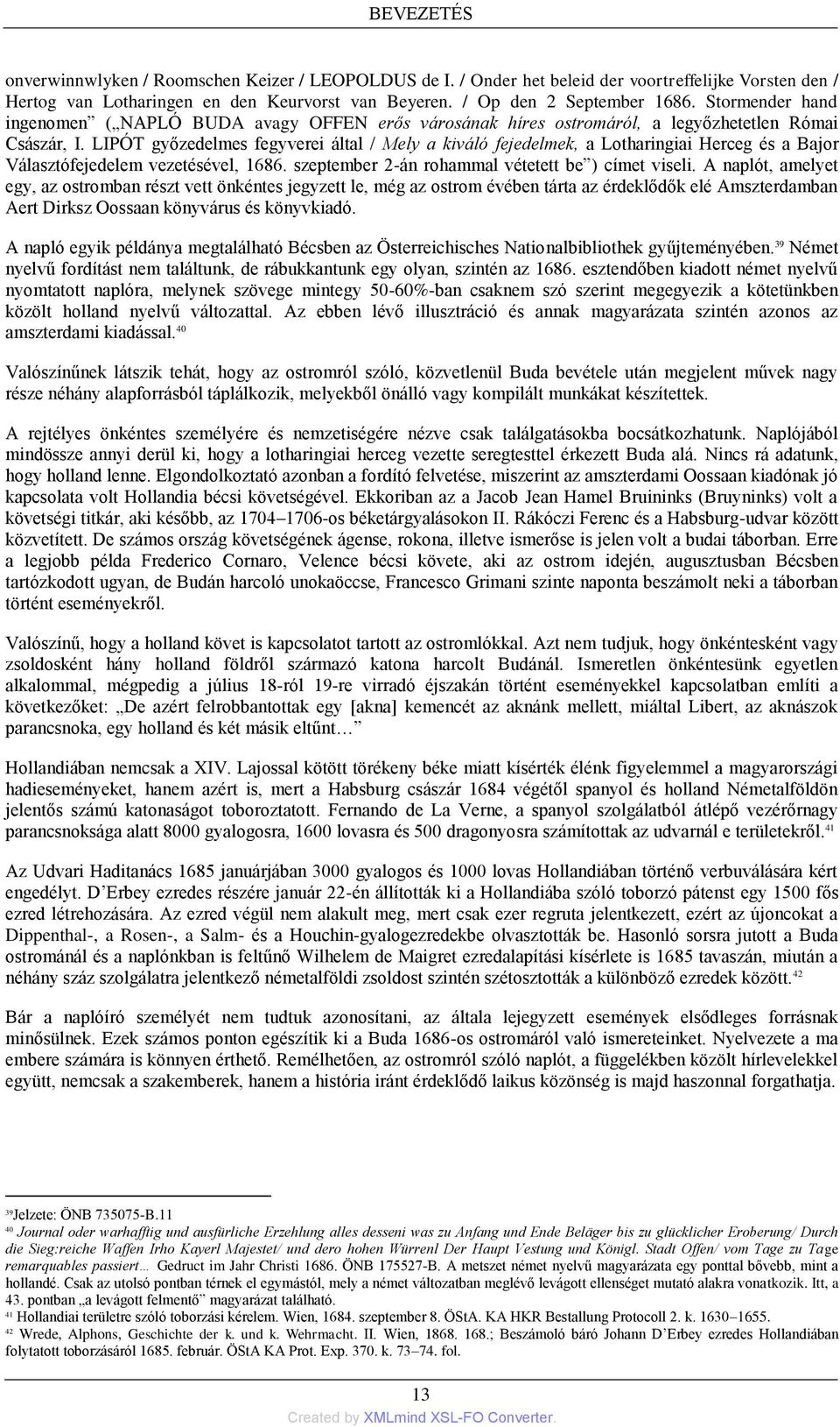 LIPÓT győzedelmes fegyverei által / Mely a kiváló fejedelmek, a Lotharingiai Herceg és a Bajor Választófejedelem vezetésével, 1686. szeptember 2-án rohammal vétetett be ) címet viseli.