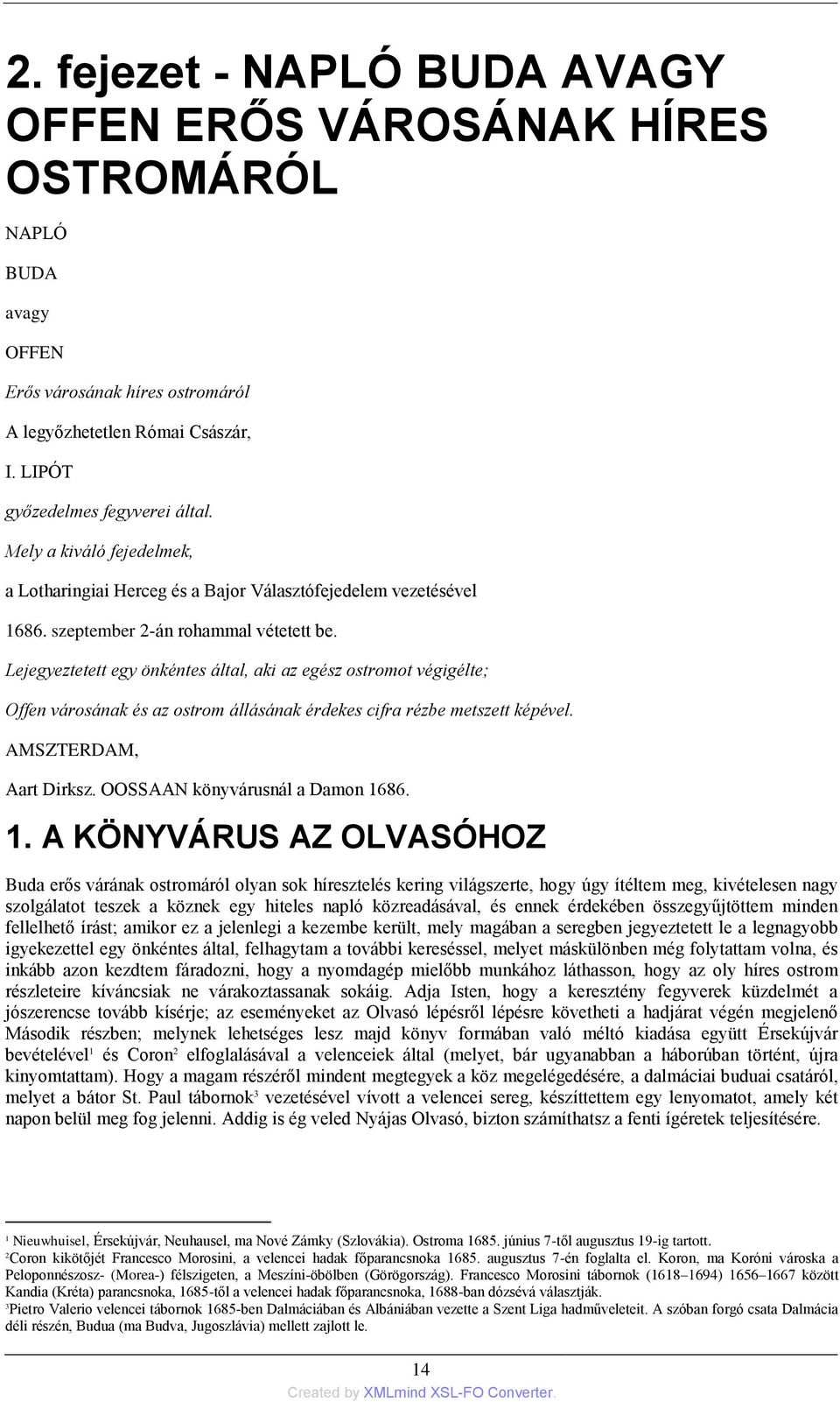 Lejegyeztetett egy önkéntes által, aki az egész ostromot végigélte; Offen városának és az ostrom állásának érdekes cifra rézbe metszett képével. AMSZTERDAM, Aart Dirksz.