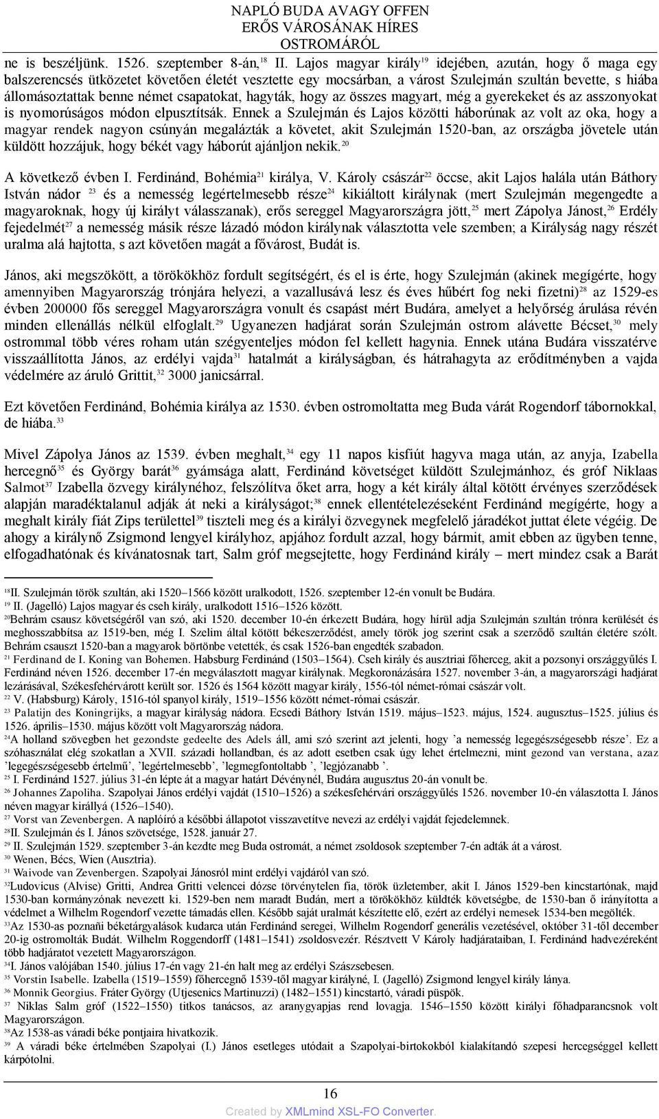 csapatokat, hagyták, hogy az összes magyart, még a gyerekeket és az asszonyokat is nyomorúságos módon elpusztítsák.