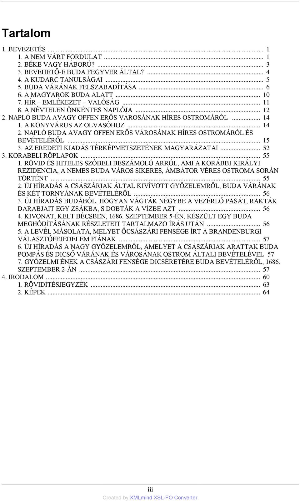 NAPLÓ BUDA AVAGY OFFEN ÉS BEVÉTELÉRŐL... 15 3. AZ EREDETI KIADÁS TÉRKÉPMETSZETÉNEK MAGYARÁZATAI... 52 3. KORABELI RÖPLAPOK... 55 1.