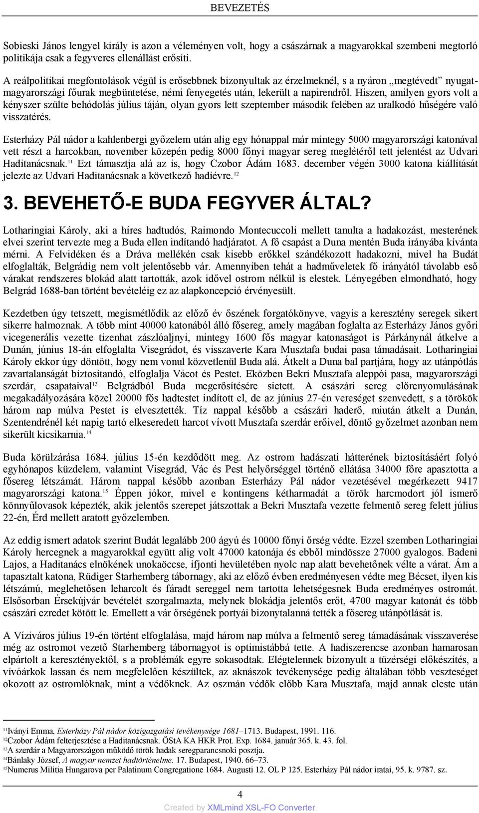 Hiszen, amilyen gyors volt a kényszer szülte behódolás július táján, olyan gyors lett szeptember második felében az uralkodó hűségére való visszatérés.