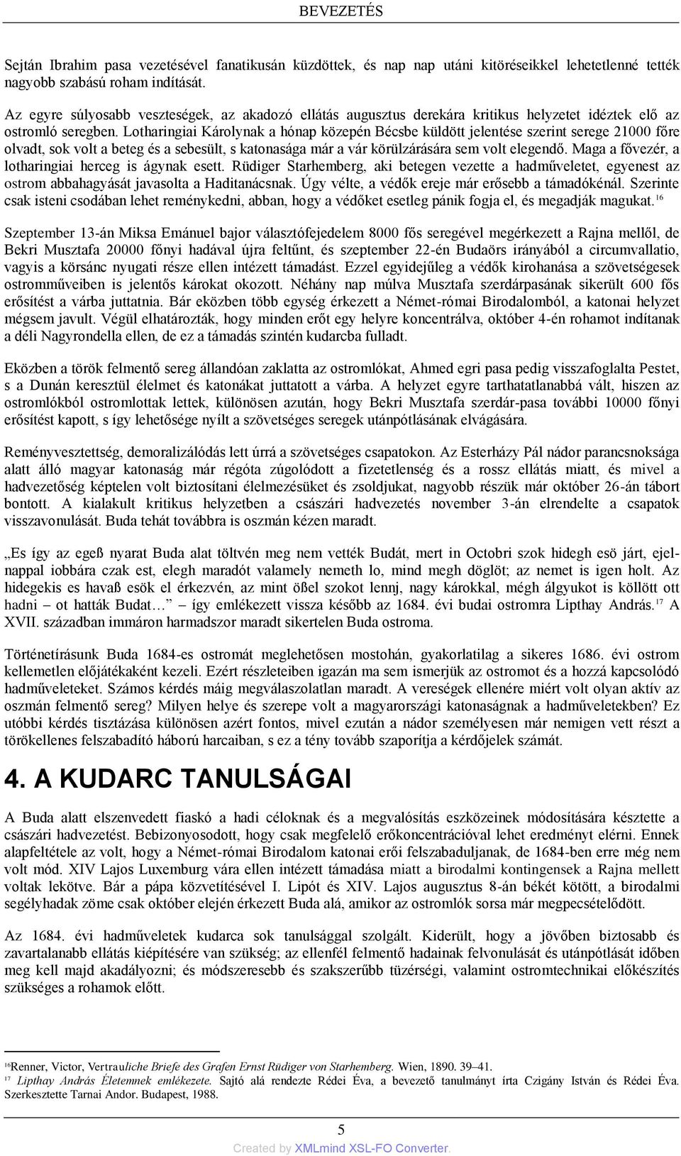 Lotharingiai Károlynak a hónap közepén Bécsbe küldött jelentése szerint serege 21000 főre olvadt, sok volt a beteg és a sebesült, s katonasága már a vár körülzárására sem volt elegendő.