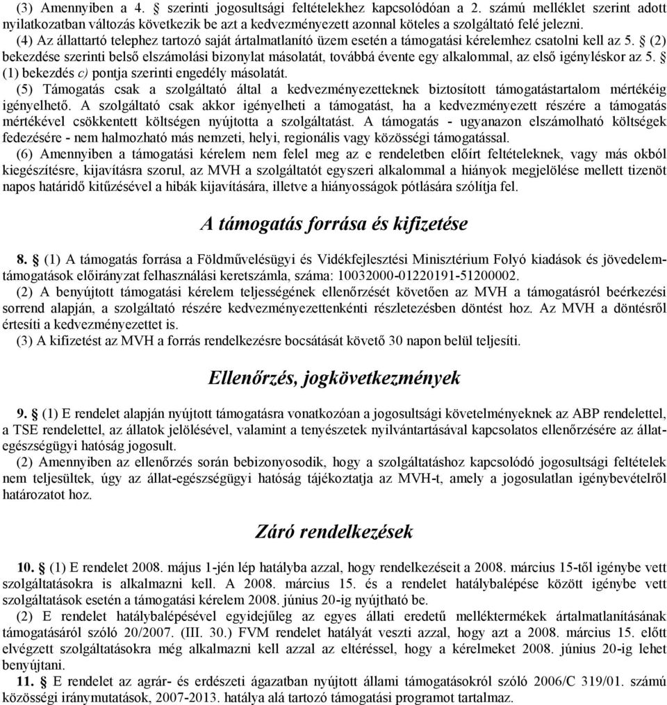 (4) Az állattartó telephez tartozó saját ártalmatlanító üzem esetén a támogatási kérelemhez csatolni kell az 5.