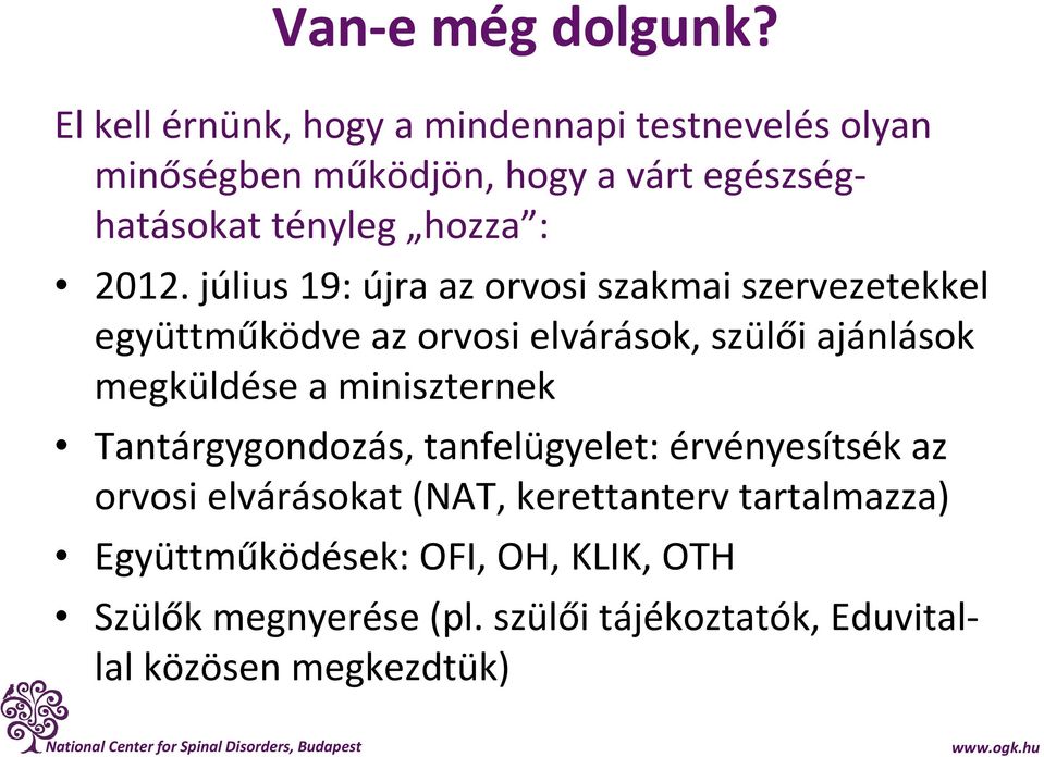 2012. július 19: újra az orvosi szakmai szervezetekkel együttműködve az orvosi elvárások, szülői ajánlások megküldése a