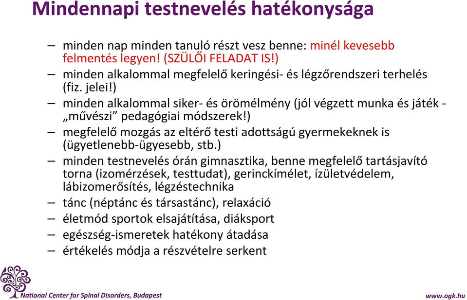 ) minden alkalommal siker- és örömélmény (jól végzett munka és játék - művészi pedagógiai módszerek!