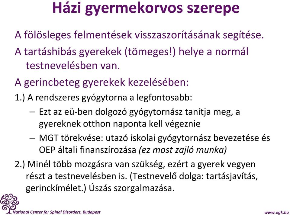 ) A rendszeres gyógytorna a legfontosabb: Ezt az eü-ben dolgozógyógytornász tanítja meg, a gyereknek otthon naponta kell végeznie MGT