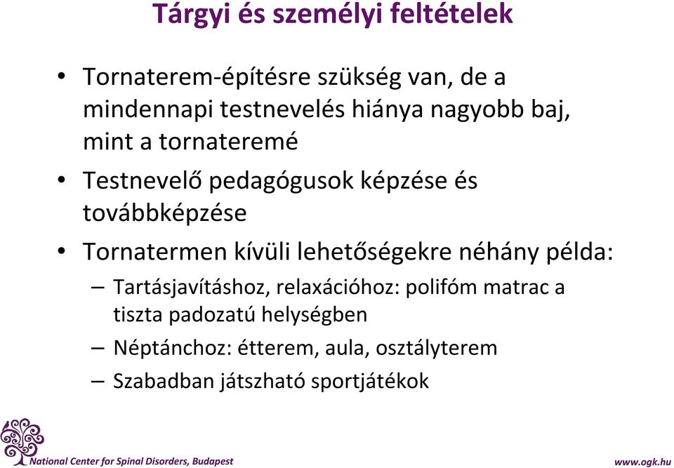 Tornatermen kívüli lehetőségekre néhány példa: Tartásjavításhoz, relaxációhoz: polifóm