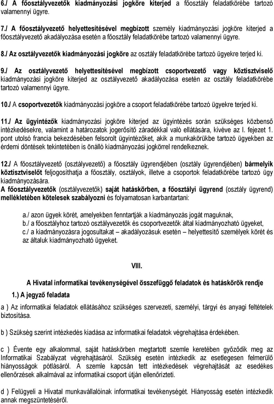 / Az osztályvezetők kiadmányozási jogköre az osztály feladatkörébe tartozó ügyekre terjed ki. 9.