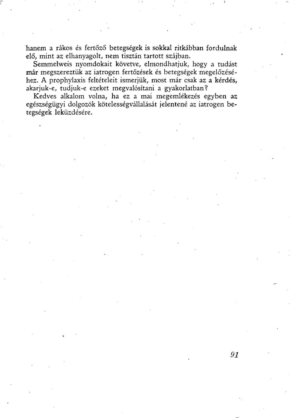 A prophylaxis feltételeit ismerjük, most már csak az a kérdés, akarjuk-e, tudjuk-e ezeket megvalósítani a gyakorlatban?