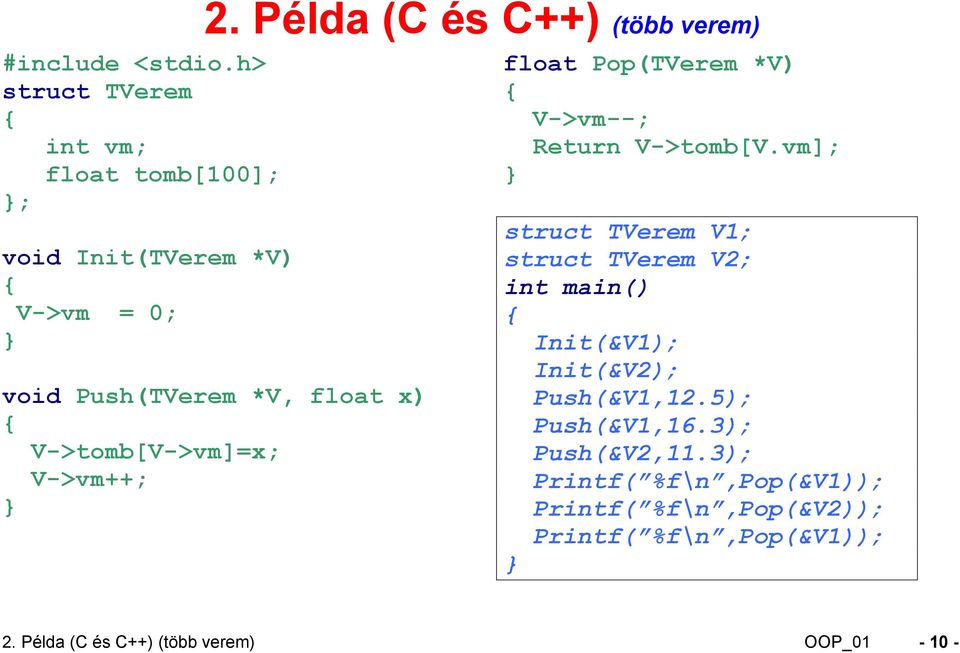 Return V->tomb[V.vm]; struct TVerem V1; struct TVerem V2; int main() Init(&V1); Init(&V2); Push(&V1,12.