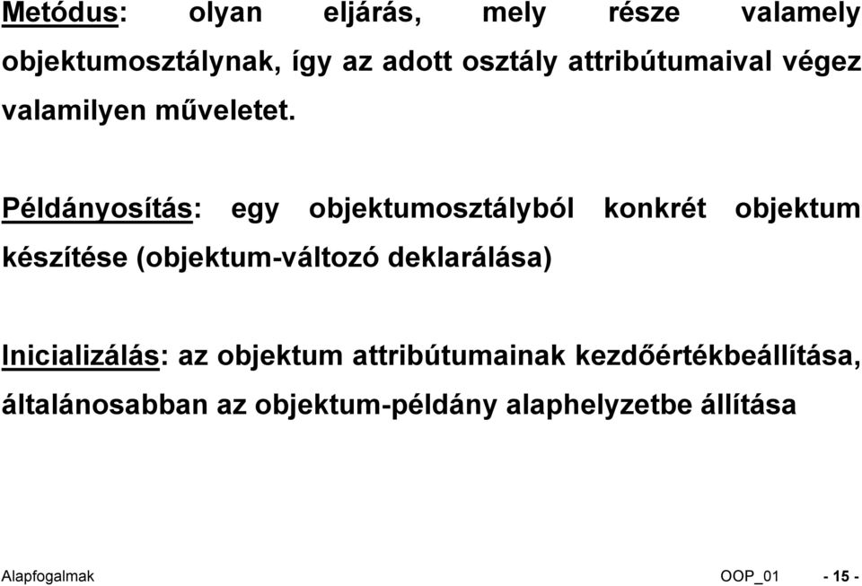 Példányosítás: egy objektumosztályból konkrét objektum készítése (objektum-változó